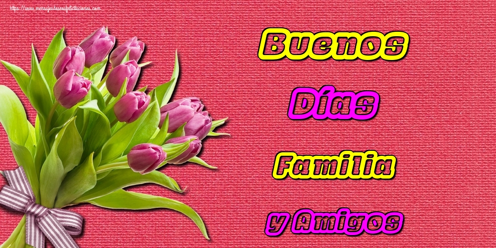Felicitaciones de buenos días - Buenos Días Familia y Amigos - mensajesdeseosfelicitaciones.com