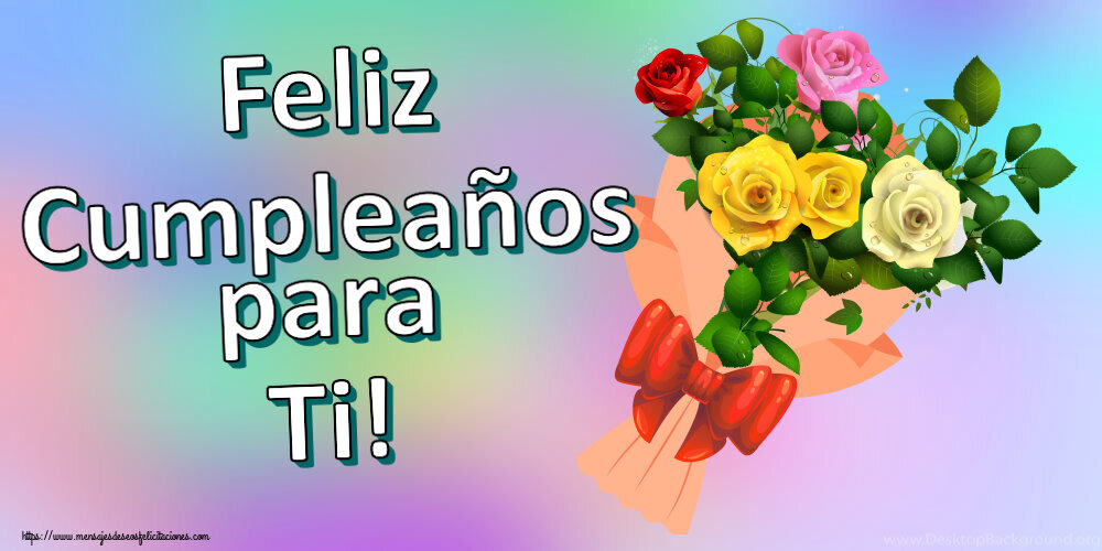 Feliz Cumpleaños para Ti! ~ ramo de rosas multicolores