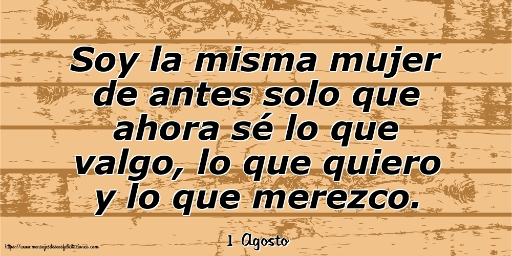 Felicitaciones para 1 Agosto - 1 Agosto - Soy la misma mujer