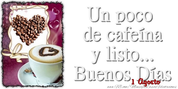 1 Agosto - Un poco de cafeína y listo... Buenos Días