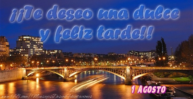 1 Agosto - ¡¡Te deseo una dulce u feliz tarde!!