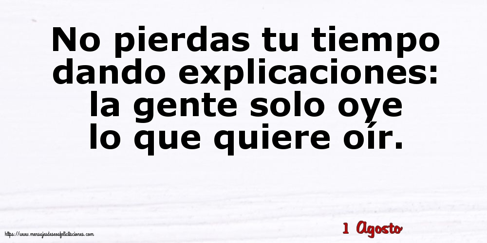 Felicitaciones para 1 Agosto - 1 Agosto - No pierdas tu tiempo dando explicaciones