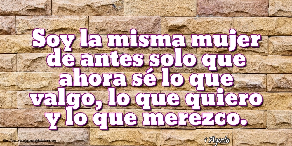 Felicitaciones para 1 Agosto - 1 Agosto - Soy la misma mujer