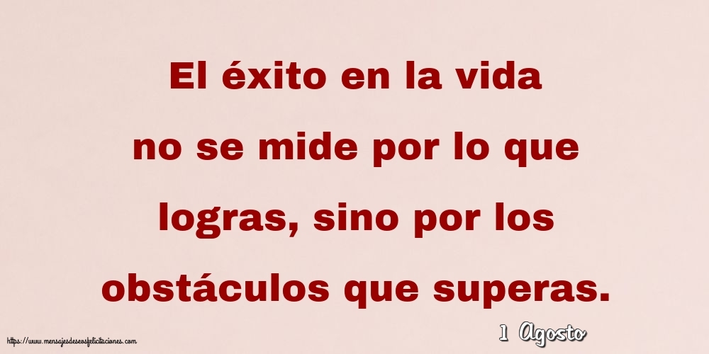 Felicitaciones para 1 Agosto - 1 Agosto - El éxito en la vida no se mide por lo que logras