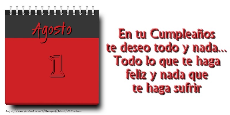 Felicitaciones para 1 Agosto - En tu Cumpleaños te deseo todo y nada... Todo lo que te haga feliz y nada que te haga sufrir Agosto 1