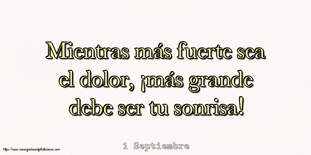 Felicitaciones para 1 Septiembre - 1 Septiembre - Mientras más fuerte sea el dolor