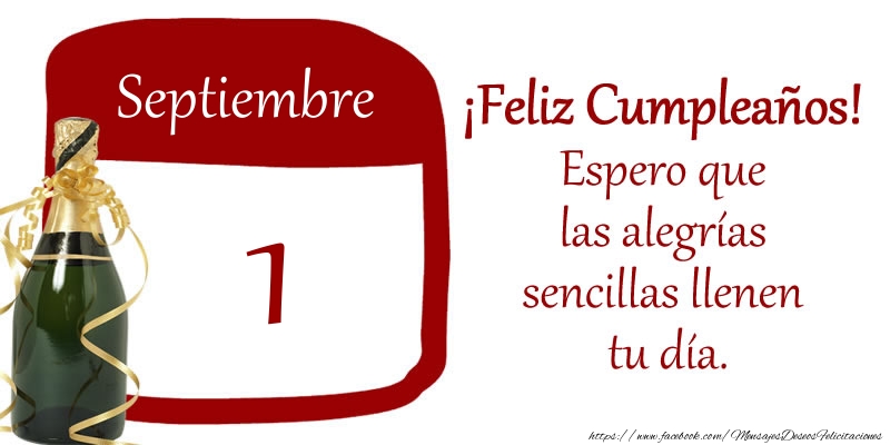 Felicitaciones para 1 Septiembre - 1 de Septiembre ¡Feliz Cumpleaños! Espero que las alegrías sencillas llenen tu día.