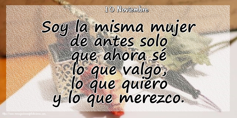 Felicitaciones para 10 Noviembre - 10 Noviembre - Soy la misma mujer