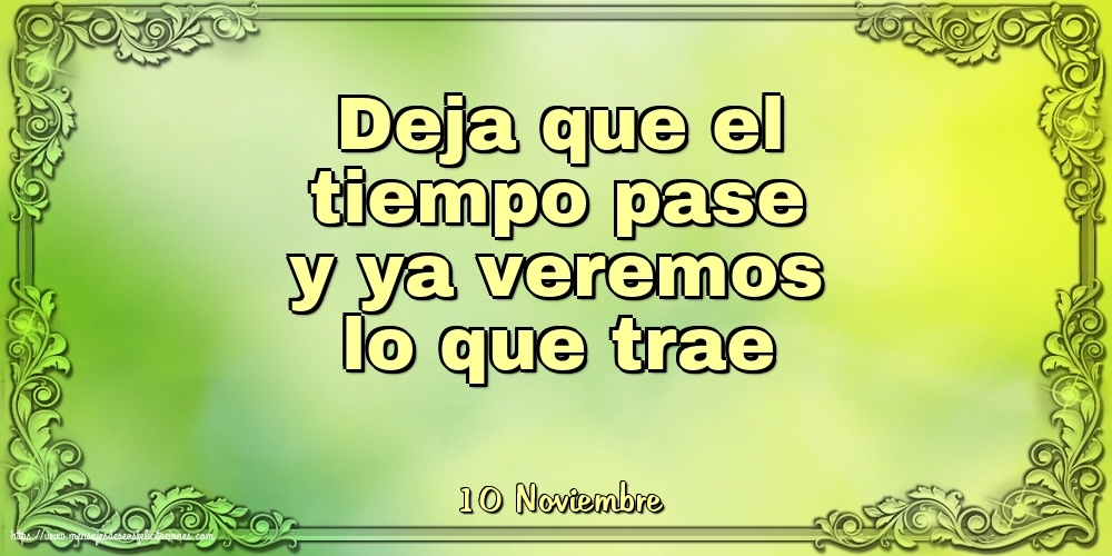 Felicitaciones para 10 Noviembre - 10 Noviembre - Deja que el tiempo pase