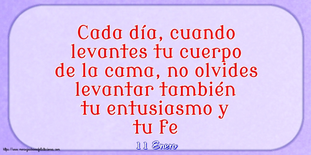 11 Enero - Cada día, cuando levantes tu cuerpo de la cama