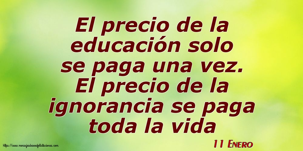 Felicitaciones para 11 Enero - 11 Enero - El precio de la educación solo se paga una vez