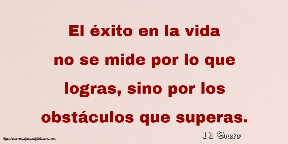 Felicitaciones para 11 Enero - 11 Enero - El éxito en la vida no se mide por lo que logras