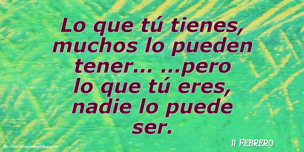 11 Febrero - Lo que tú tienes, muchos lo pueden tener