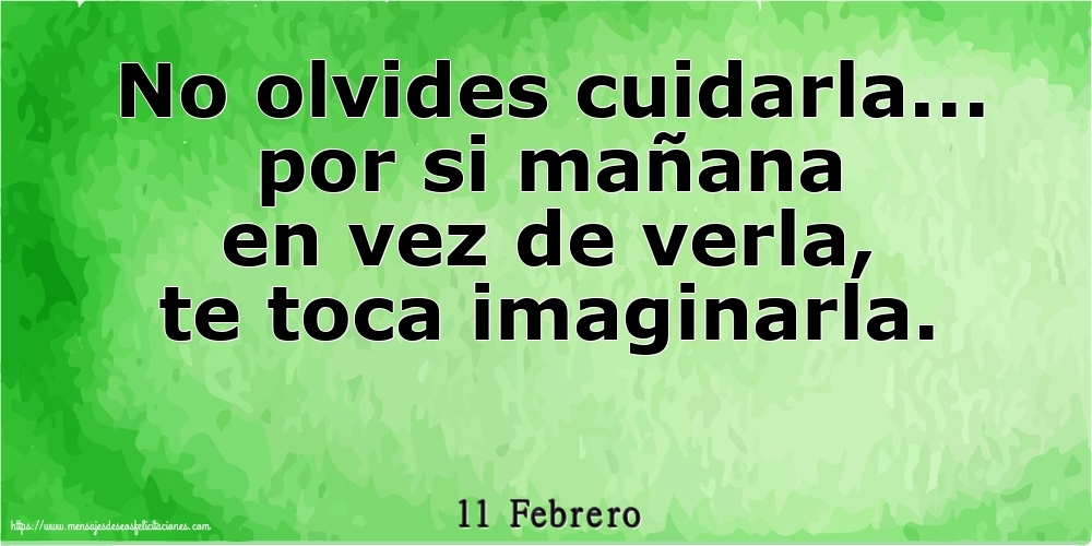 Felicitaciones para 11 Febrero - 11 Febrero - No olvides cuidarla