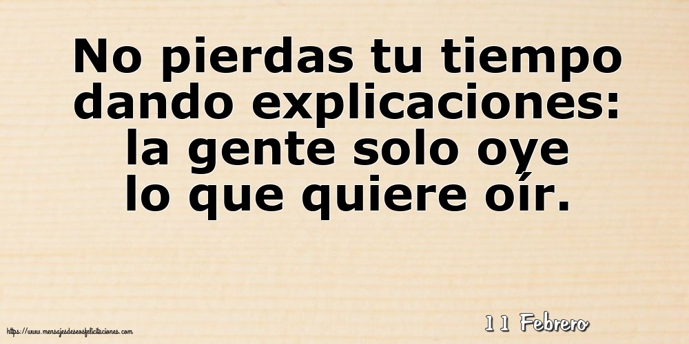 Felicitaciones para 11 Febrero - 11 Febrero - No pierdas tu tiempo dando explicaciones