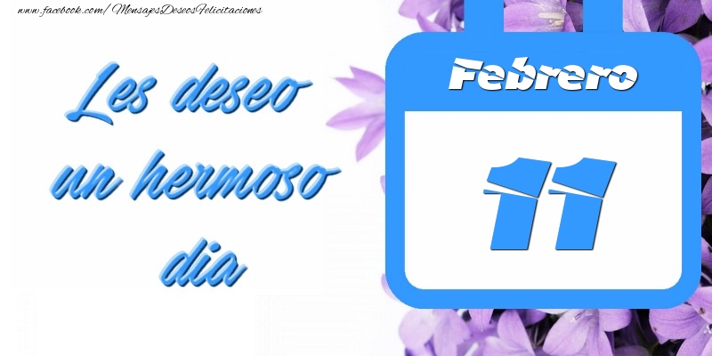 Febrero 11 Les deseo un hermoso dia