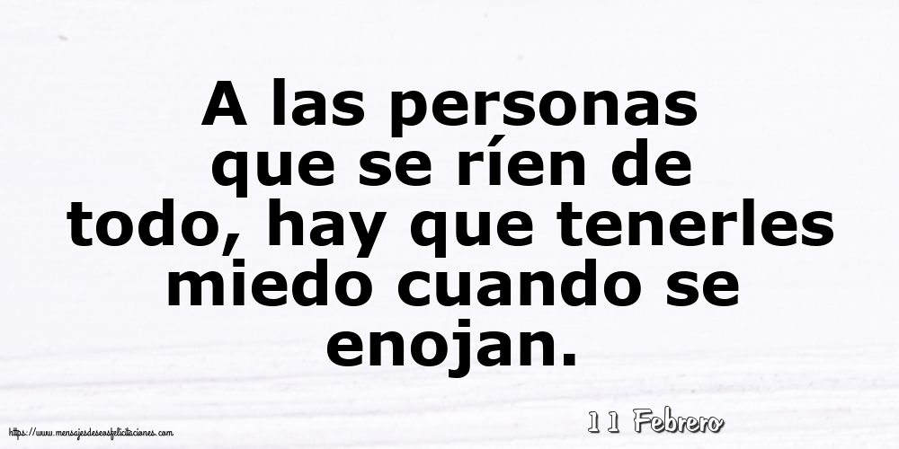 Felicitaciones para 11 Febrero - 11 Febrero - A las personas que se ríen de todo