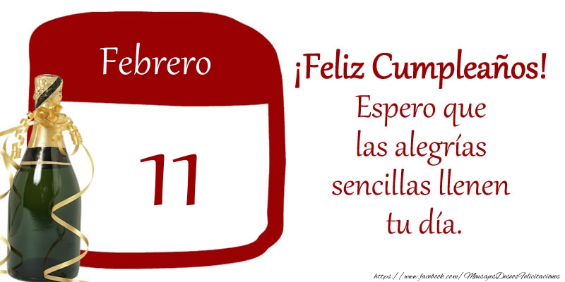 Felicitaciones para 11 Febrero - 11 de Febrero ¡Feliz Cumpleaños! Espero que las alegrías sencillas llenen tu día.