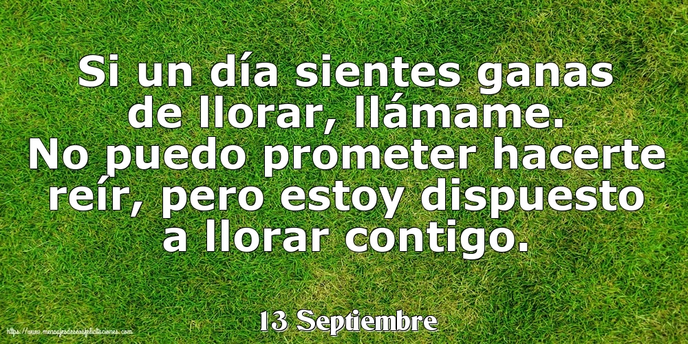 Felicitaciones para 13 Septiembre - 13 Septiembre - Si un día sientes ganas de llorar
