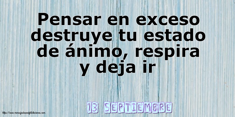Felicitaciones para 13 Septiembre - 13 Septiembre - Pensar en exceso