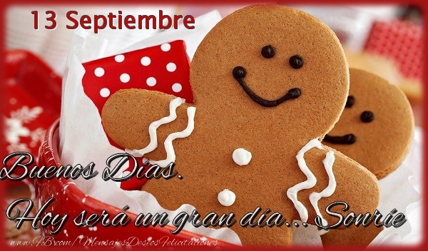 Felicitaciones para 13 Septiembre - 13 Septiembre - Buenos Días. Hoy será un gran día... Sonríe