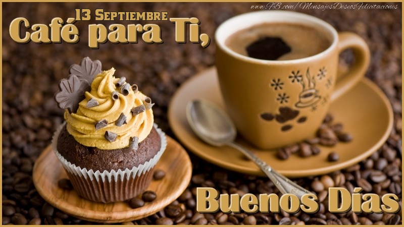 Felicitaciones para 13 Septiembre - 13 Septiembre - Café para Ti, Buenos Días