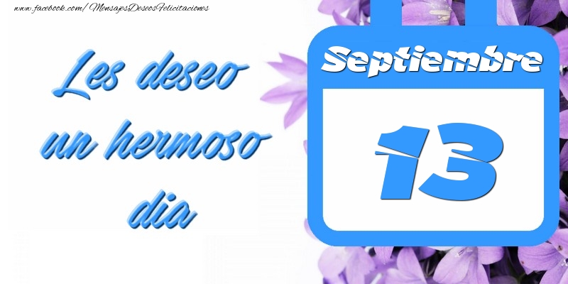 Felicitaciones para 13 Septiembre - Septiembre 13 Les deseo un hermoso dia