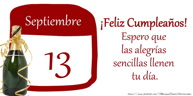 Felicitaciones para 13 Septiembre - 13 de Septiembre ¡Feliz Cumpleaños! Espero que las alegrías sencillas llenen tu día.