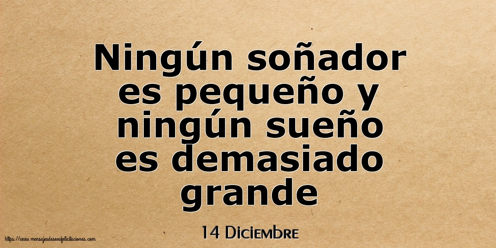 Felicitaciones para 14 Diciembre - 14 Diciembre - Ningún soñador es pequeño