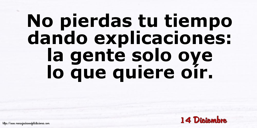 Felicitaciones para 14 Diciembre - 14 Diciembre - No pierdas tu tiempo dando explicaciones