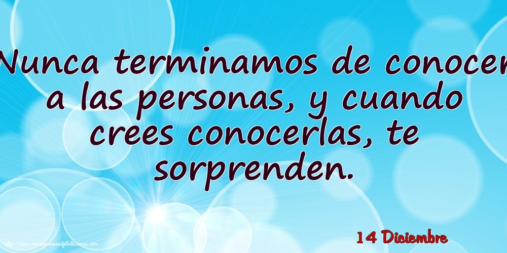 Felicitaciones para 14 Diciembre - 14 Diciembre - Nunca terminamos de conocer a las personas