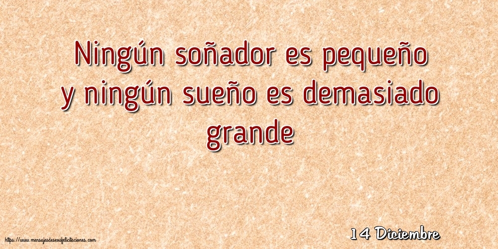 Felicitaciones para 14 Diciembre - 14 Diciembre - Ningún soñador es pequeño