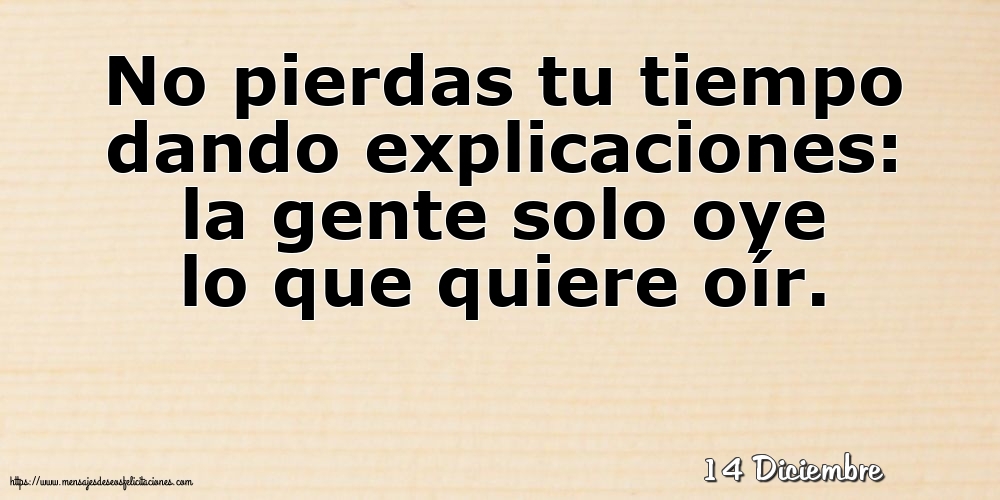 Felicitaciones para 14 Diciembre - 14 Diciembre - No pierdas tu tiempo dando explicaciones