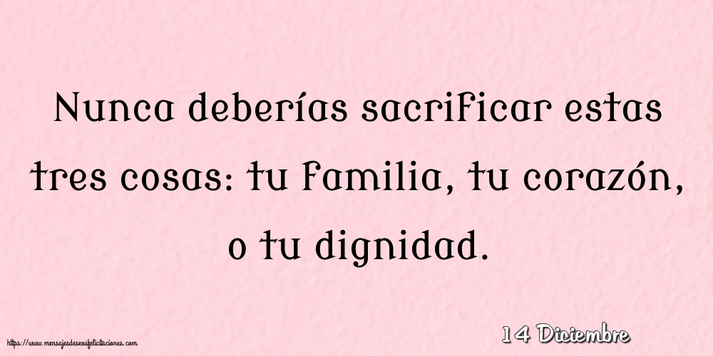 Felicitaciones para 14 Diciembre - 14 Diciembre - Nunca deberías sacrificar estas tres cosas