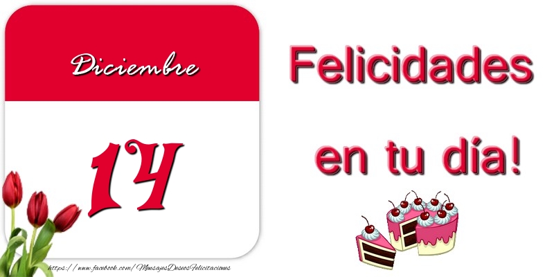 Felicitaciones para 14 Diciembre - Felicidades en tu día! Diciembre 14