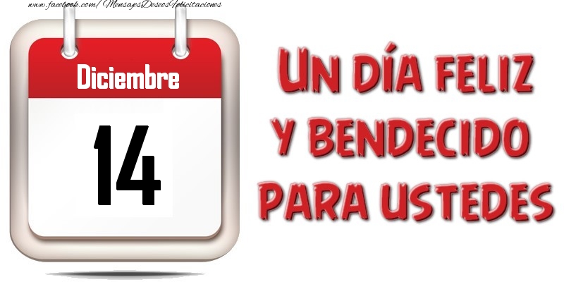 Felicitaciones para 14 Diciembre - Diciembre 14 Un día feliz y bendecido para ustedes