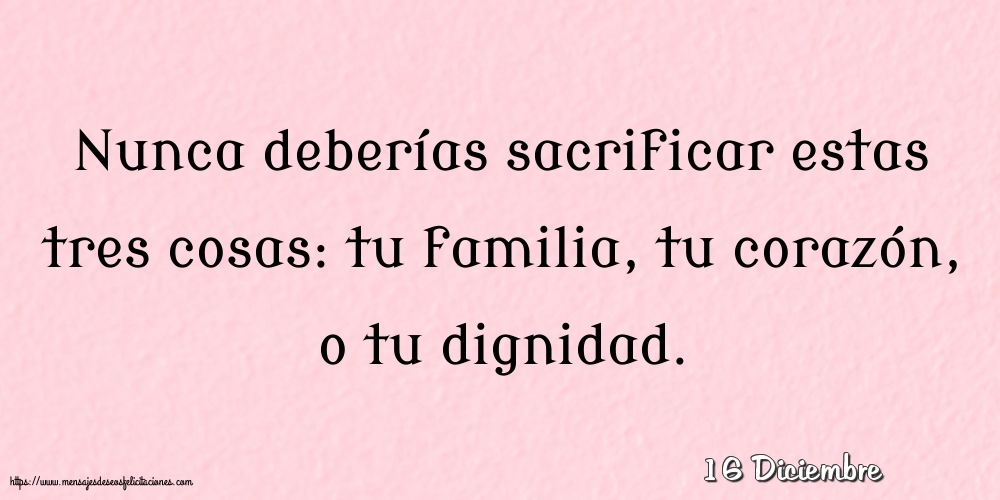 Felicitaciones para 16 Diciembre - 16 Diciembre - Nunca deberías sacrificar estas tres cosas