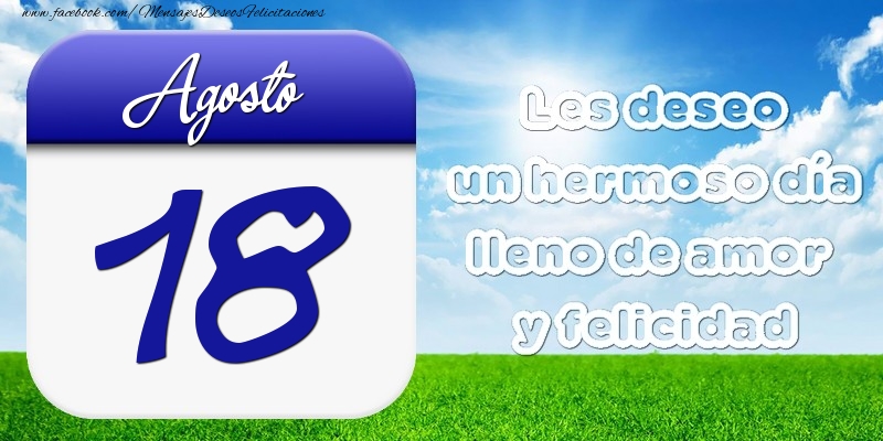 Felicitaciones para 18 Agosto - Agosto 18 Les deseo un hermoso día lleno de amor y felicidad