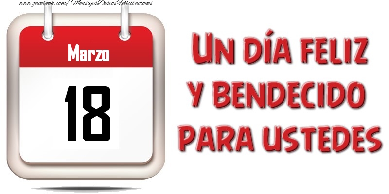 Felicitaciones para 18 Marzo - Marzo 18 Un día feliz y bendecido para ustedes