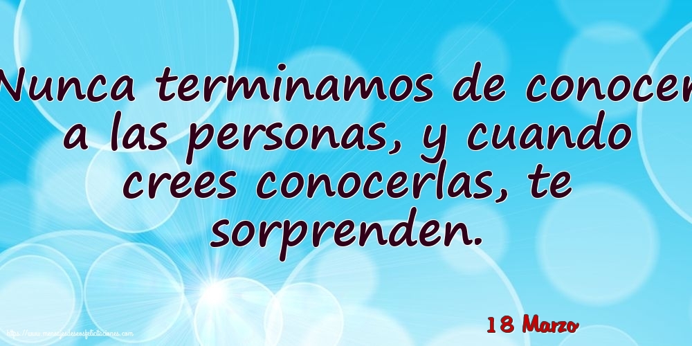 Felicitaciones para 18 Marzo - 18 Marzo - Nunca terminamos de conocer a las personas