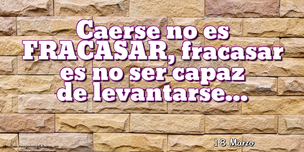 Felicitaciones para 18 Marzo - 18 Marzo - Caerse no es FRACASAR