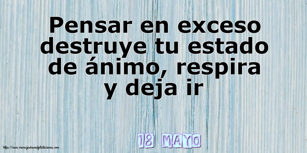 Felicitaciones para 18 Mayo - 18 Mayo - Pensar en exceso