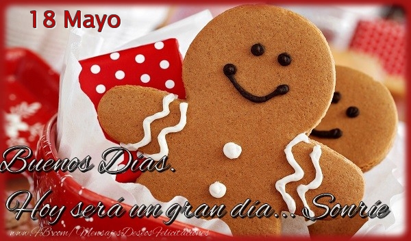 Felicitaciones para 18 Mayo - 18 Mayo - Buenos Días. Hoy será un gran día... Sonríe