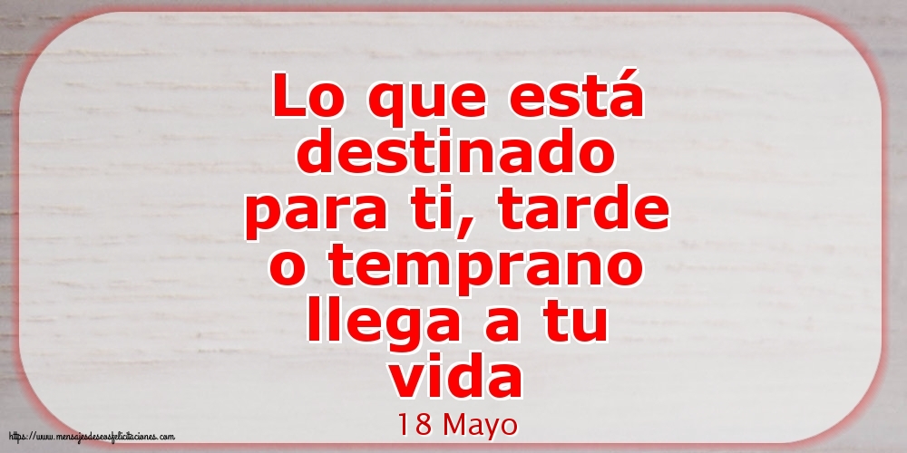 Felicitaciones para 18 Mayo - 18 Mayo - Lo que está destinado para ti