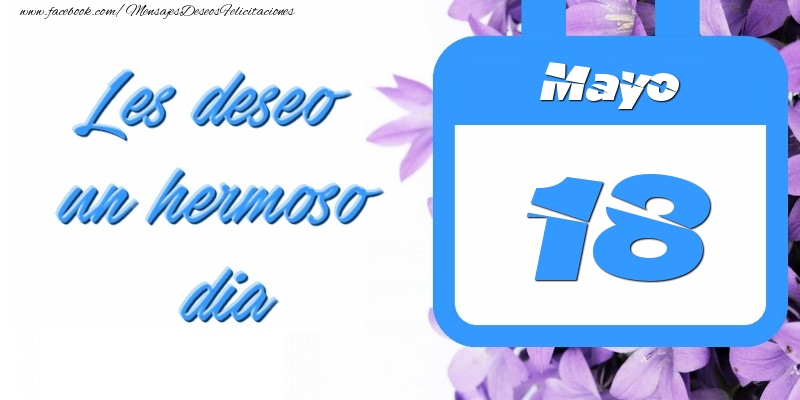 Felicitaciones para 18 Mayo - Mayo 18 Les deseo un hermoso dia