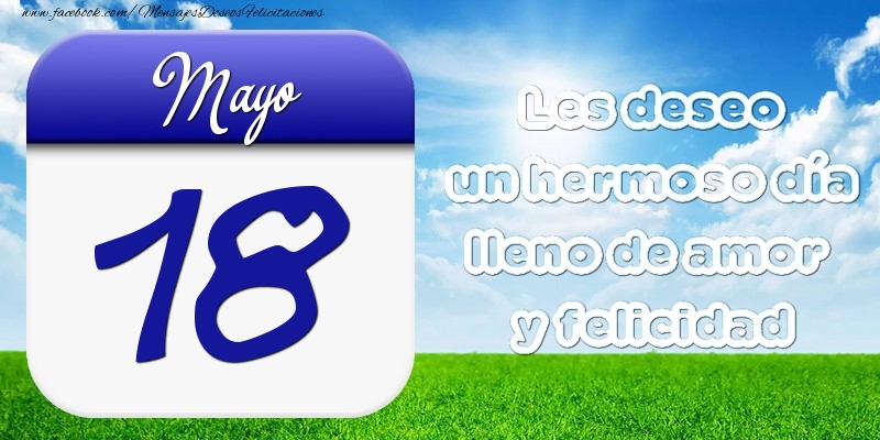 Felicitaciones para 18 Mayo - Mayo 18 Les deseo un hermoso día lleno de amor y felicidad