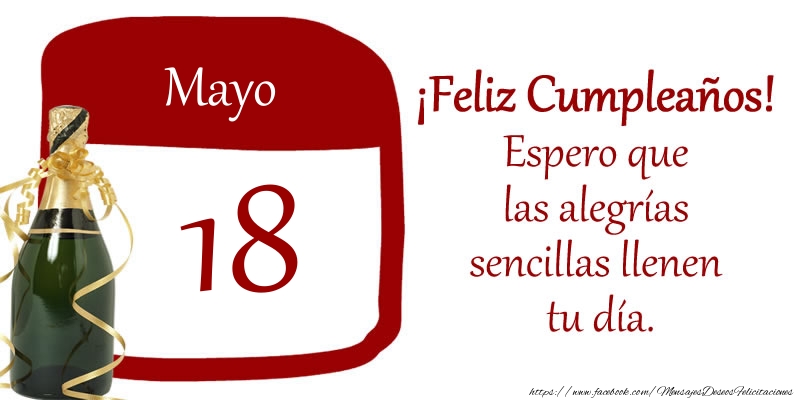 Felicitaciones para 18 Mayo - 18 de Mayo ¡Feliz Cumpleaños! Espero que las alegrías sencillas llenen tu día.