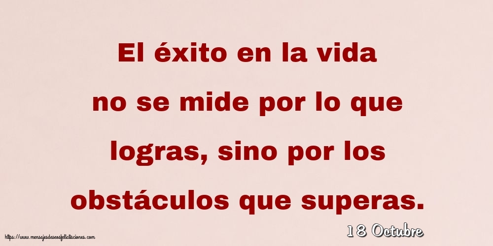 18 Octubre - El éxito en la vida no se mide por lo que logras