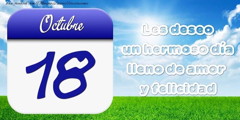 Felicitaciones para 18 Octubre - Octubre 18 Les deseo un hermoso día lleno de amor y felicidad