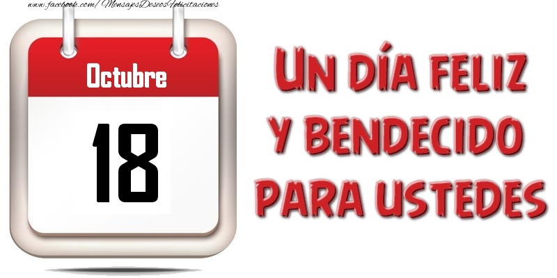 Felicitaciones para 18 Octubre - Octubre 18 Un día feliz y bendecido para ustedes